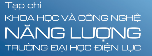 TẠP CHÍ KHOA HỌC VÀ CÔNG NGHỆ NĂNG LƯỢNG, TRƯỜNG ĐẠI HỌC ĐIỆN LỰC